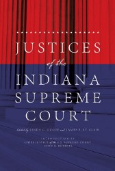 Justices of the Indiana Supreme Court Linda C. Gugin (Editor) and James E. St. Clair (Editor)