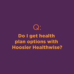 Do I get health plan options with Hoosier Healthwise?