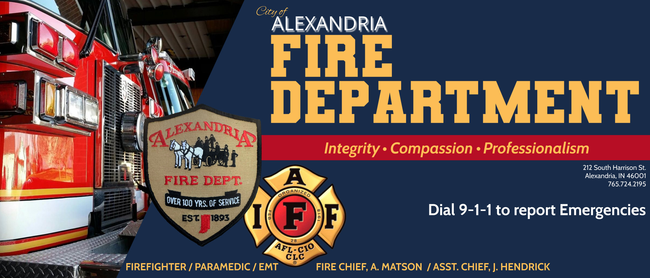 City of Alexandria Fire Department. 212 South Harrison St. Alexandria, IN 46001. 765-724-2195. A. Matson Is the fire chief, and J. Hendrick is the assistant chief. Dial 9-1-1 for emergencies. We are proud to serve Monroe Township.
