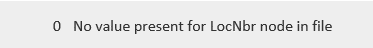 0 No value present for LocNbr node in file
