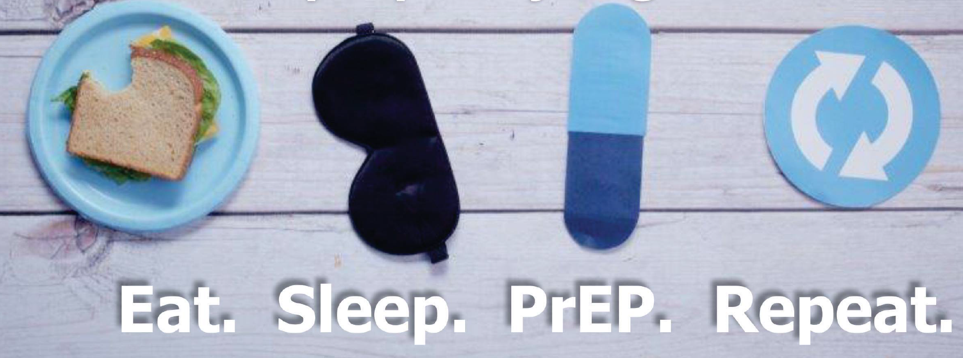 Eat, Sleep, PrEP, Repeat