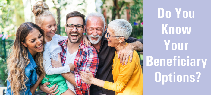 Do you know your beneficiary options?