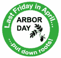 Arbor day - last Friday in April