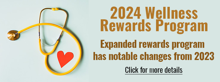 2024 Wellness Rewards Program- Expanded reWARDS PROGRAM HAS NOTABLE CHANGES FROM 2023.Click for more details