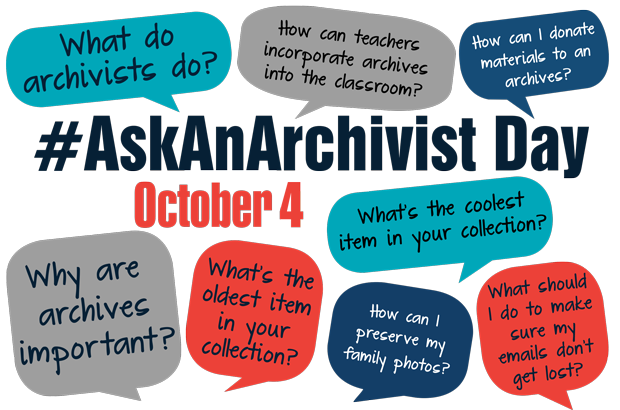  #AskAnArchivistDay Poster: large. Text contains speech balloons with common questions asked
to archivists. 