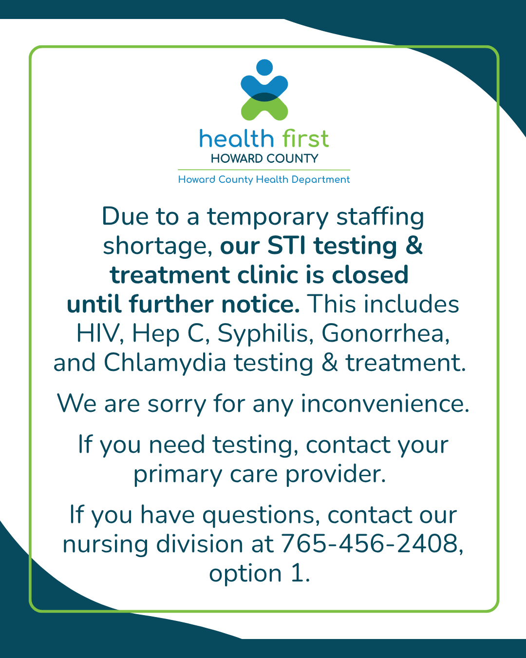 NOTICE OF DELAYED OPERATION FOR SERVICES: Our weekly STI testing clinic will not operate until further notice. We apologize for the inconvenience. If you are in need of testing, contact your primary care provider.  No other services at the Howard County Health Department are affected.