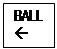 Text Box: BALL

