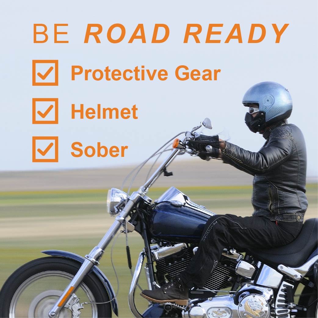 Be Road Ready with Protective Gear, a Helment, and Ride Sober