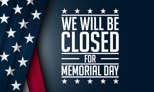 We Will Be Closed for Memorial Day